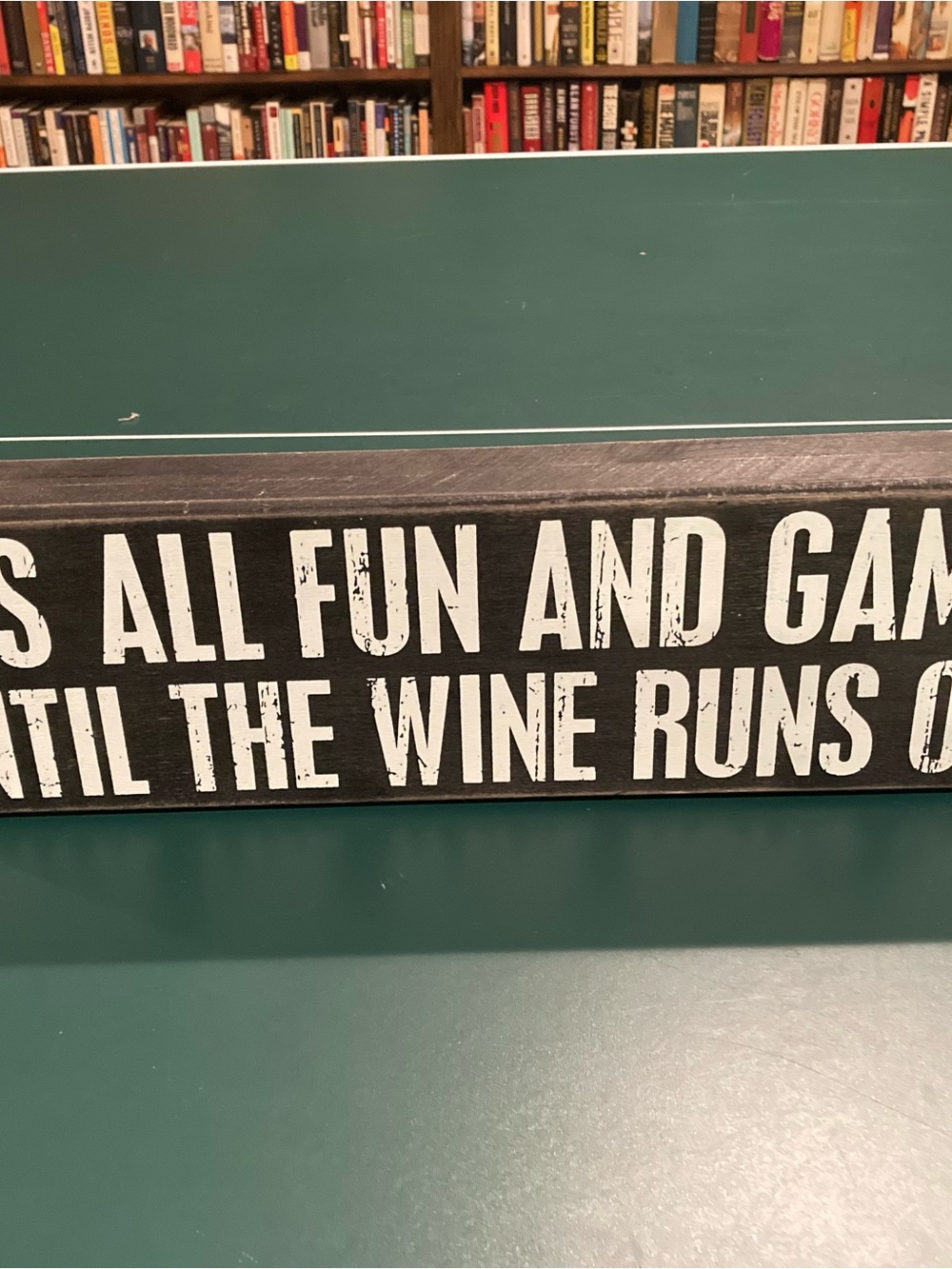 Wooden Sign: it’s all fun and games until the wine runs out